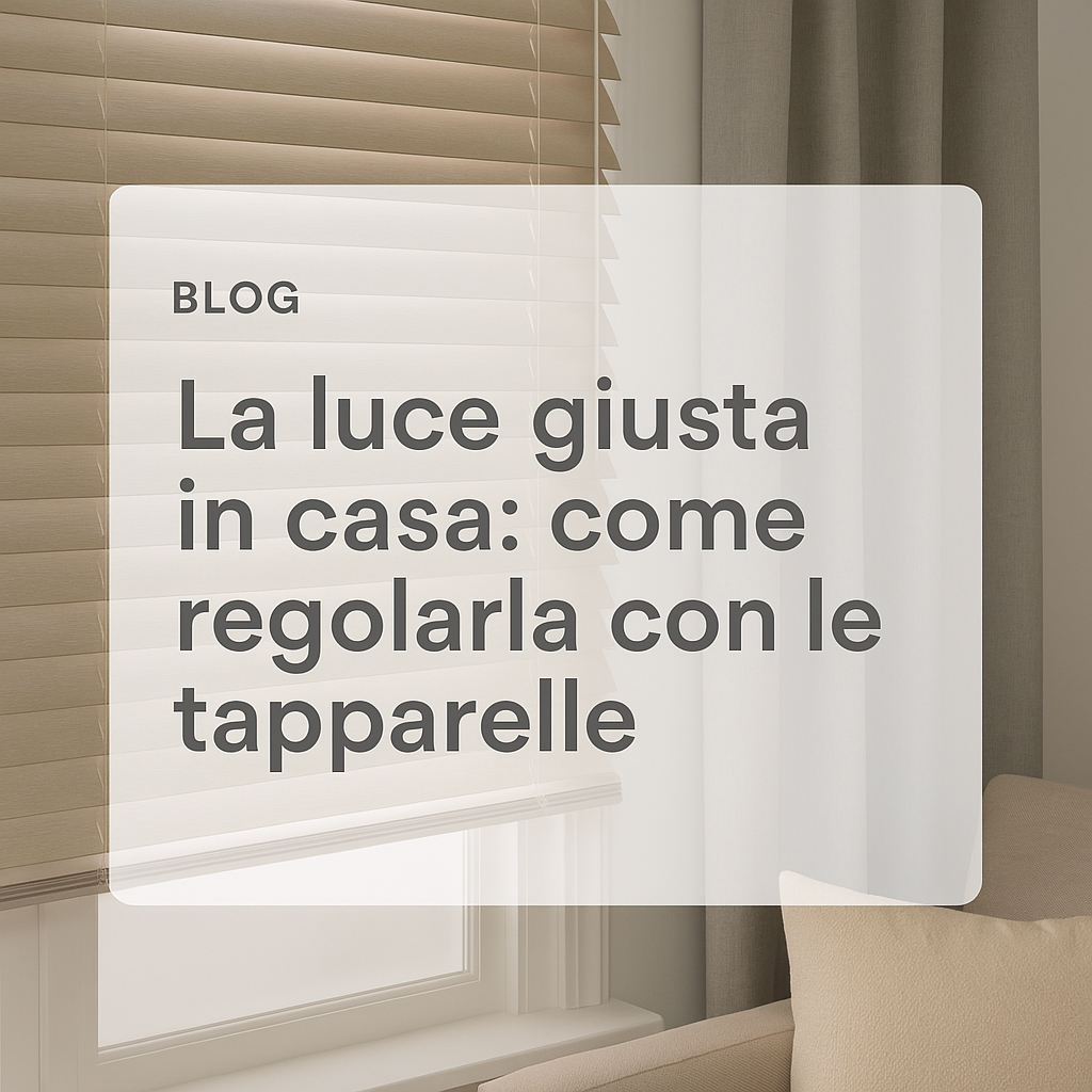 La luce giusta in casa: come modularla con le tapparelle (e qualche alleato in più)